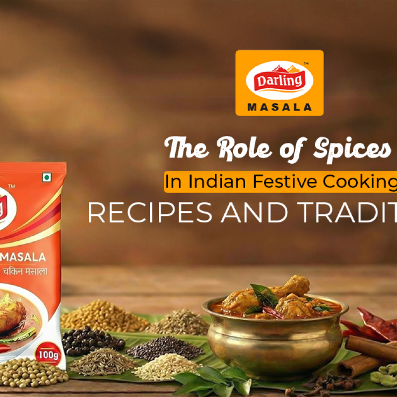 The Role of Spices in Indian Festive Cooking: Recipes and Traditions